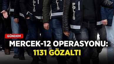 Mercek-12 operasyonu: 1131 gözaltı