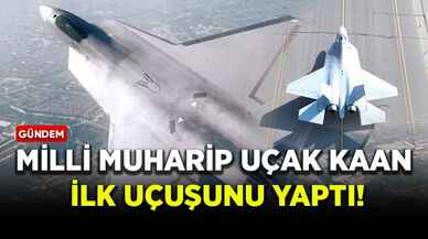 Milli Muharip Uçak KAAN ilk uçuşunu yaptı!