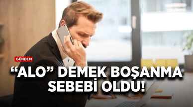 “Alo” demek boşanma sebebi oldu!