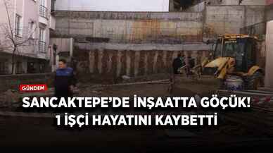 Sancaktepe’de inşaatta göçük! 1 işçi hayatını kaybetti