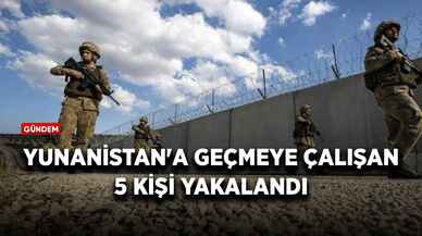 Yunanistan'a geçmeye çalışan 5 kişi yakalandı