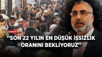 Bakan Işıkhan: Son 22 yılın en düşük işsizlik oranını bekliyoruz