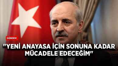 TBMM Başkanı Kurtulmuş: "Yeni Anayasa için sonuna kadar mücadele edeceğim"