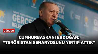 Cumhurbaşkanı Erdoğan: "Teröristan senaryosunu yırtıp attık"