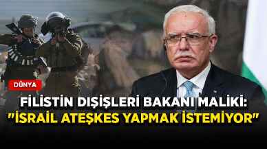 Filistin Dışişleri Bakanı Maliki: "İsrail ateşkes yapmak istemiyor"