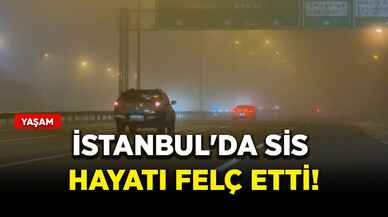 İstanbul'da sis hayatı felç etti