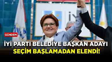 İYİ Parti belediye başkan adayı seçim başlamadan elendi!