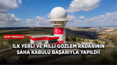 İlk yerli ve milli gözlem radarının saha kabulü başarıyla yapıldı!