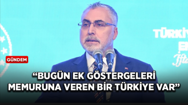 Bakan Işıkhan: Bugün ek göstergeleri memuruna veren bir Türkiye var