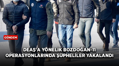 Terör örgütü DEAŞ'a yönelik Bozdoğan-11 operasyonlarında şüpheliler yakalandı