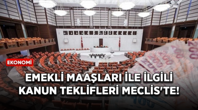 Emekli maaşları ile ilgili kanun teklifleri Meclis'te!