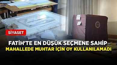 Fatih'te en düşük seçmene sahip mahallede muhtar için oy kullanılamadı