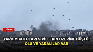 Gazze’ye havadan indirilen yardım kutuları sivillerin üzerine düştü! Ölü ve yaralılar var