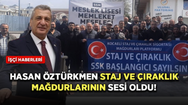 Hasan Öztürkmen staj ve çıraklık mağdurlarının sesi oldu!