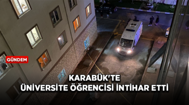 Karabük'te üniversite öğrencisi intihar etti