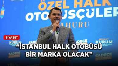 Murat Kurum: İstanbul halk otobüsü bir marka olacak