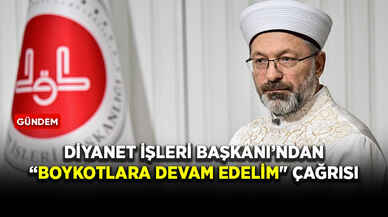 Diyanet İşleri Başkanı’ndan “boykotlara devam edelim" çağrısı