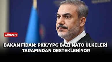 Bakan Fidan: PKK/YPG bazı NATO ülkeleri tarafından destekleniyor