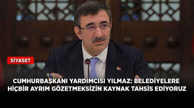 Cumhurbaşkanı Yardımcısı Yılmaz: Belediyelere hiçbir ayrım gözetmeksizin kaynak tahsis ediyoruz