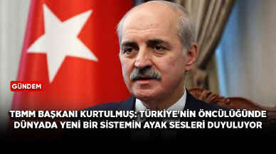 TBMM Başkanı Kurtulmuş: Türkiye'nin öncülüğünde dünyada yeni bir sistemin ayak sesleri duyuluyor