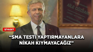 Mansur Yavaş: SMA testi yaptırmayanlara nikah kıymayacağız