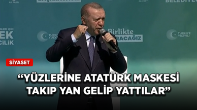 Cumhurbaşkanı Erdoğan: Yüzlerine Atatürk maskesi takıp yan gelip yattılar