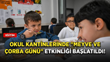 Okul kantinlerinde "meyve ve çorba günü" etkinliği başlatıldı!