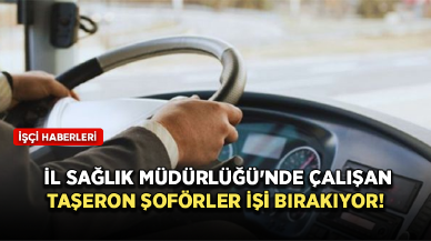 İl Sağlık Müdürlüğü'nde çalışan taşeron şoförler işi bırakıyor!