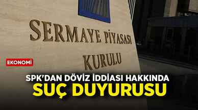 SPK'dan döviz iddiası hakkında suç duyurusu