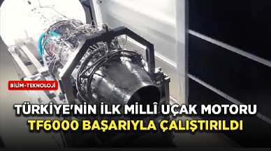 Türkiye'nin ilk millî turbofan uçak motoru TF6000 başarıyla çalıştırıldı