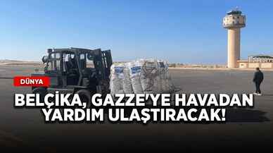 Belçika, Gazze'ye havadan yardım ulaştıracak!