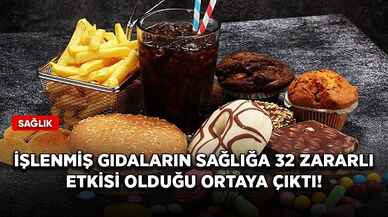 İşlenmiş gıdaların sağlığa 32 zararlı etkisi olduğu ortaya çıktı!