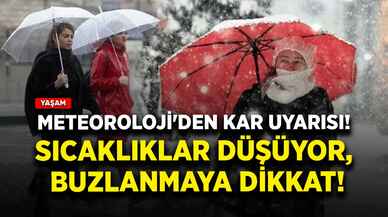 Meteoroloji'den kar uyarısı! Sıcaklıklar düşüyor, buzlanmaya dikkat...