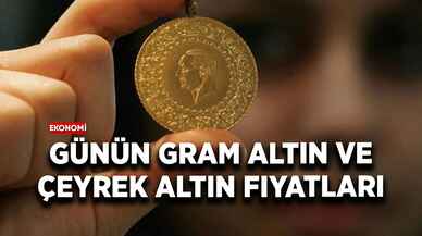 Günün gram altın ve çeyrek altın fiyatları