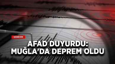 AFAD duyurdu: Muğla'da deprem oldu