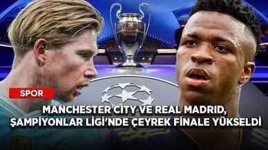 Manchester City ve Real Madrid, Şampiyonlar Ligi'nde çeyrek finale yükseldi