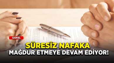 Süresiz nafaka mağdur etmeye devam ediyor!