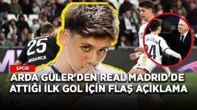 Arda Güler'den Real Madrid'de attığı ilk gol için flaş açıklama