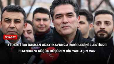 İYİ Parti İBB Başkan Adayı Kavuncu rakiplerini eleştirdi: İstanbul'u küçük düşüren bir yaklaşım var