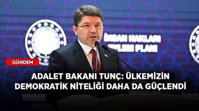 Adalet Bakanı Tunç: Ülkemizin demokratik niteliği daha da güçlendi