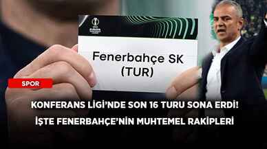 Konferans Ligi’nde son 16 turu sona erdi! İşte Fenerbahçe’nin muhtemel rakipleri