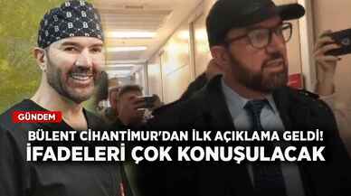 Bülent Cihantimur'dan ilk açıklama geldi! İfadeleri çok konuşulacak