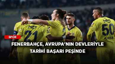 Fenerbahçe, Avrupa'nın devleriyle tarihi başarı peşinde