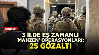 3 ilde eş zamanlı 'Mahzen' operasyonları: 25 gözaltı