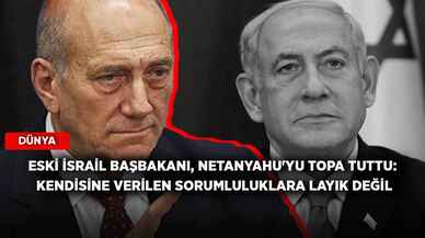 Eski İsrail Başbakanı, Netanyahu'yu topa tuttu: Kendisine verilen sorumluluklara layık değil