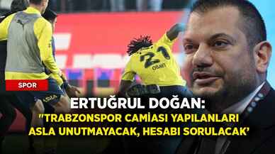 Ertuğrul Doğan: "Trabzonspor camiası yapılanları asla unutmayacak, hesabı sorulacak''