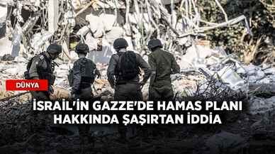 İsrail'in Gazze'de Hamas planı hakkında şaşırtan iddia