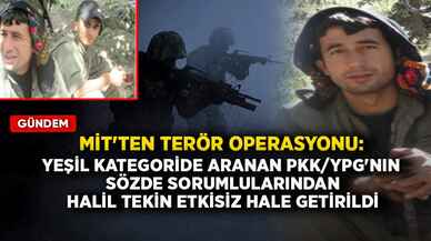 MİT'ten terör operasyonu: Yeşil kategoride aranan PKK/YPG'nin sözde sorumlularından Halil Tekin etkisiz hale getirildi