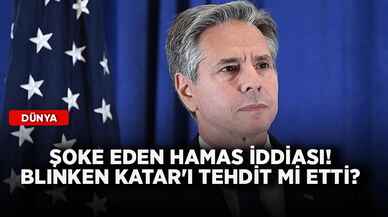 Şoke eden Hamas iddiası! Blinken Katar'ı tehdit mi etti?