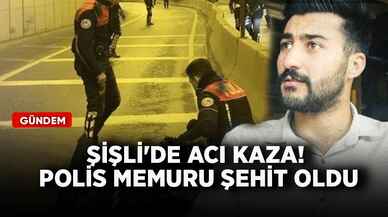 Şişli'de acı kaza! Polis memuru şehit oldu